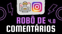 Robô Insta Sorteios – versão 4.0 | O Robô de comentários grátis no instagram